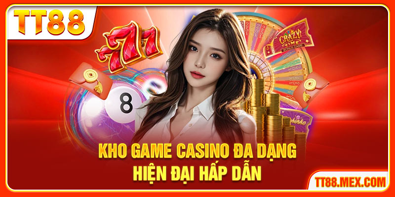 Kho game casino đa dạng hiện đại hấp dẫn