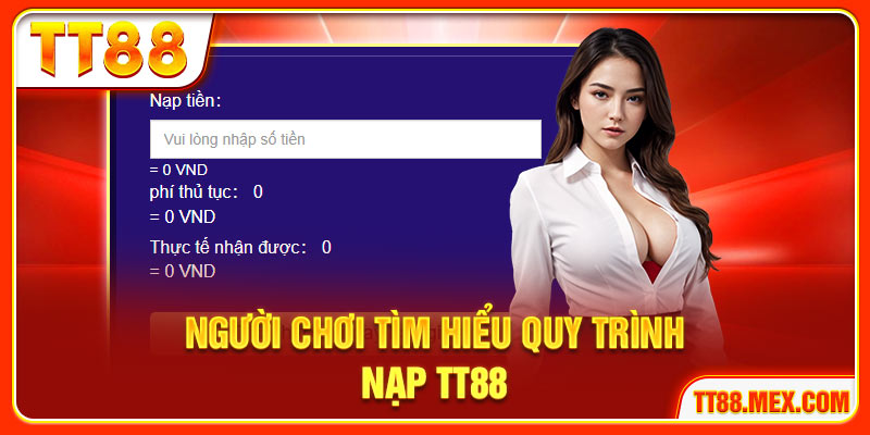 Người chơi tìm hiểu quy trình nạp TT88