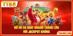 Nổ Hũ 5G Quay Nhanh Thắng Lớn Với Jackpot Khủng