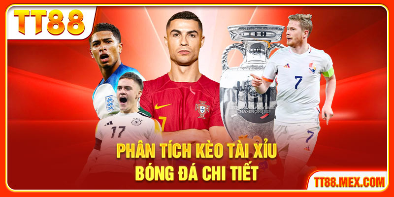Phân tích kèo tài xỉu bóng đá chi tiết