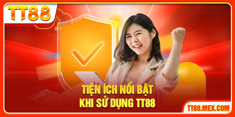 Tiện ích nổi bật khi sử dụng TT88 trực tuyến