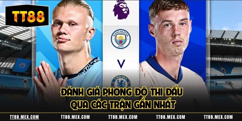 dự đoán Manchester City vs Chelsea thi đấu qua các trận gần nhất