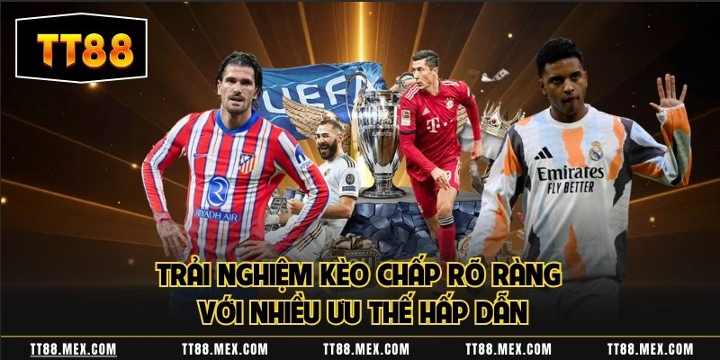 Trải nghiệm kèo chấp rõ ràng với nhiều ưu thế hấp dẫn